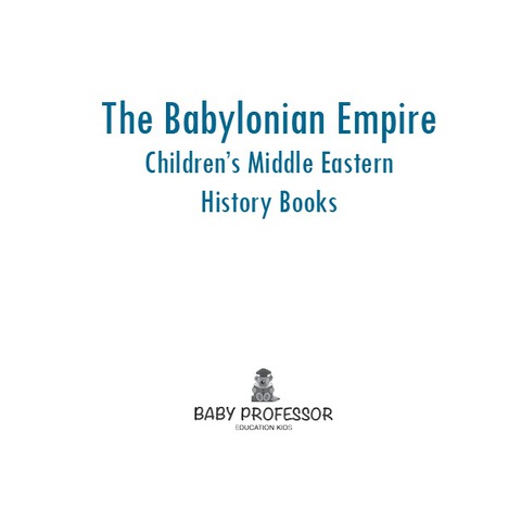 Cover image for book The Babylonian Empire | Children's Middle Eastern History Books