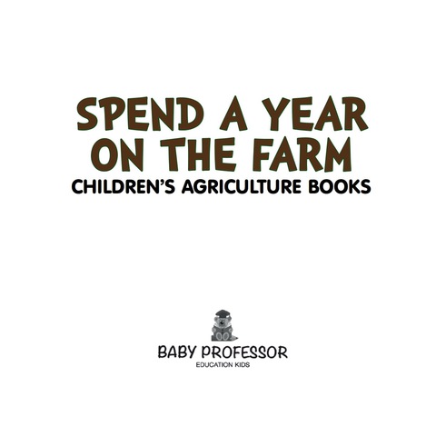 Cover image for book Spend a Year on the Farm - Children's Agriculture Books