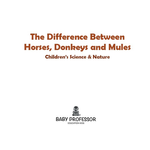 Cover image for book The Difference Between Horses, Donkeys and Mules | Children's Science & Nature