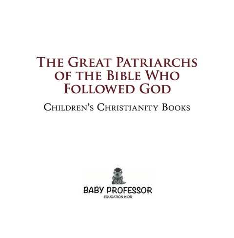 Cover image for book The Great Patriarchs of the Bible Who Followed God | Children's Christianity Books