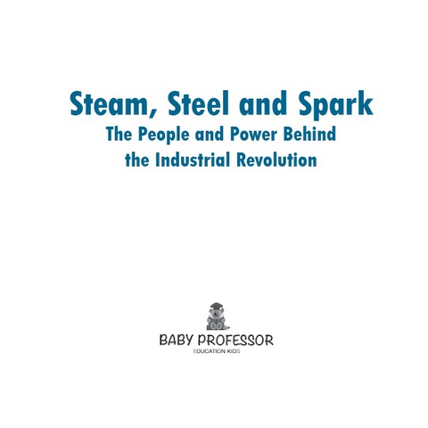Cover image for book Steam, Steel and Spark: The People and Power Behind the Industrial Revolution