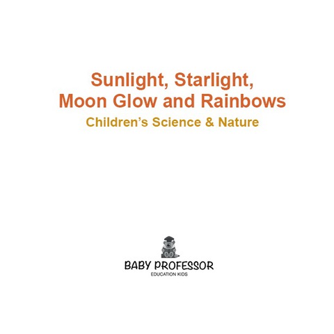 Cover image for book Sunlight, Starlight, Moon Glow and Rainbows | Children's Science & Nature