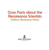 Titelbild: Gross Facts about the Renaissance Scientists | Children's Renaissance History 9781541904453