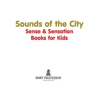 صورة الغلاف: Sounds of the City | Sense & Sensation Books for Kids 9781541904477