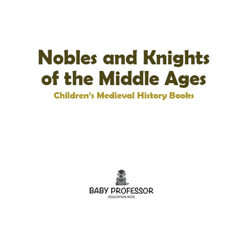 Cover image for book Nobles and Knights of the Middle Ages-Children's Medieval History Books