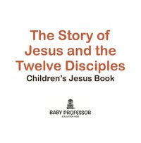 Omslagafbeelding: The Story of Jesus and the Twelve Disciples | Children’s Jesus Book 9781541904736
