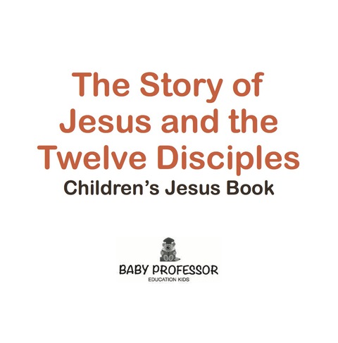 Cover image for book The Story of Jesus and the Twelve Disciples | Children’s Jesus Book