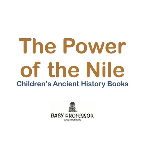 Cover image for book The Power of the Nile-Children's Ancient History Books