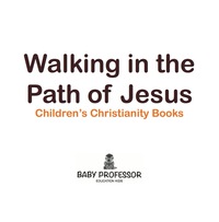 Cover image: Walking in the Path of Jesus | Children's Christianity Books 9781541904781