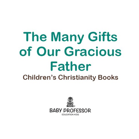 Cover image for book The Many Gifts of Our Gracious Father | Children's Christianity Books