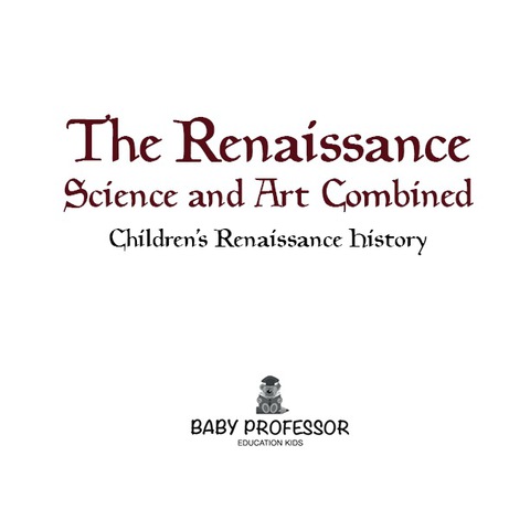 Cover image for book The Renaissance: Science and Art Combined | Children's Renaissance History