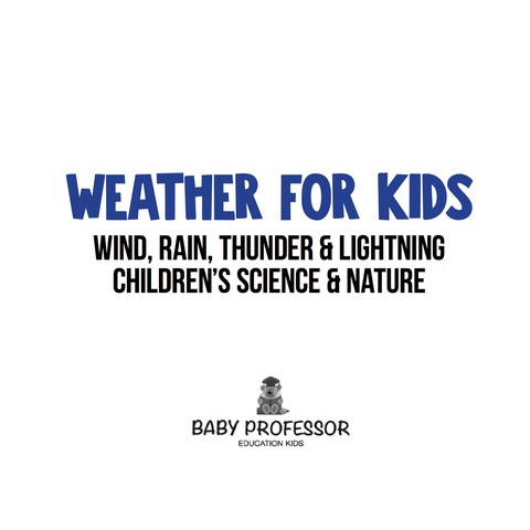 Cover image for book Weather for Kids – Wind, Rain, Thunder & Lightning - Children's Science & Nature