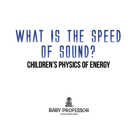 Cover image for book What Is the Speed of Sound? | Children's Physics of Energy