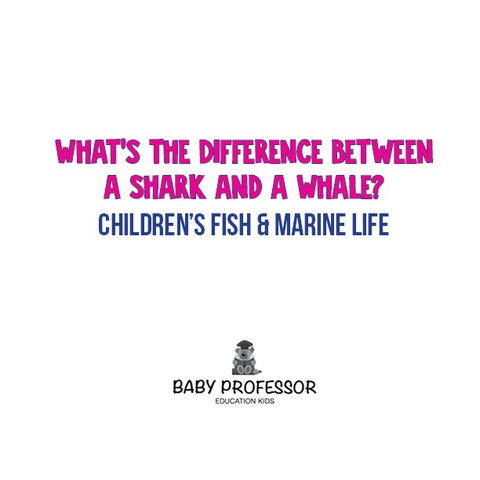 Cover image for book What's the Difference Between a Shark and a Whale? | Children's Fish & Marine Life