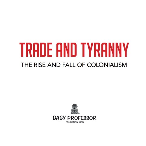 Cover image for book Trade and Tyranny: The Rise and Fall of Colonialism