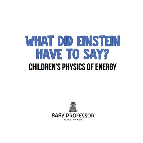 Cover image for book What Did Einstein Have to Say? | Children's Physics of Energy