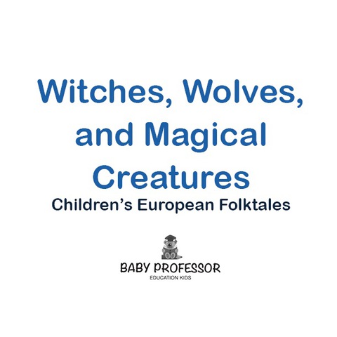 Cover image for book Witches, Wolves, and Magical Creatures | Children's European Folktales