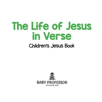Cover image: The Life of Jesus in Verse | Children’s Jesus Book 9781541905061