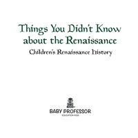 Cover image: Things You Didn't Know about the Renaissance | Children's Renaissance History 9781541905085