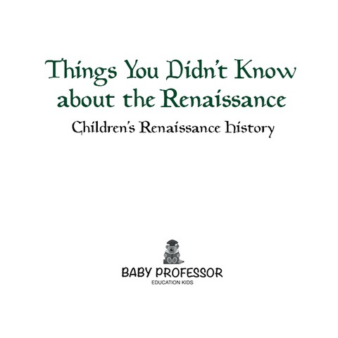 Cover image for book Things You Didn't Know about the Renaissance | Children's Renaissance History
