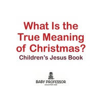 صورة الغلاف: What Is the True Meaning of Christmas? | Children’s Jesus Book 9781541905092