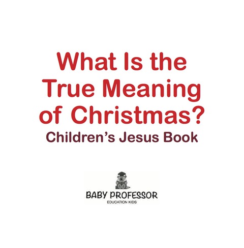 Cover image for book What Is the True Meaning of Christmas? | Children’s Jesus Book