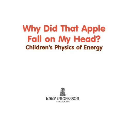 Cover image for book Why Did That Apple Fall on My Head? | Children's Physics of Energy