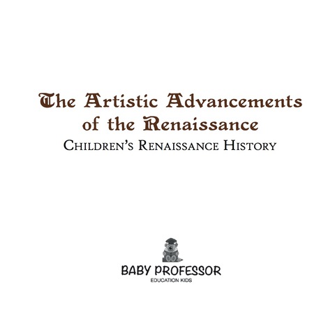 Cover image for book The Artistic Advancements of the Renaissance | Children's Renaissance History