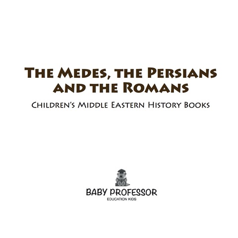 Cover image for book The Medes, the Persians and the Romans | Children's Middle Eastern History Books