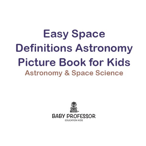 Cover image for book Easy Space Definitions Astronomy Picture Book for Kids | Astronomy & Space Science