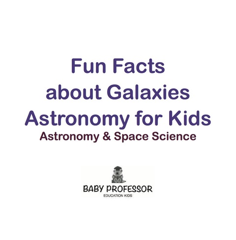 Cover image for book Fun Facts about Galaxies Astronomy for Kids | Astronomy & Space Science