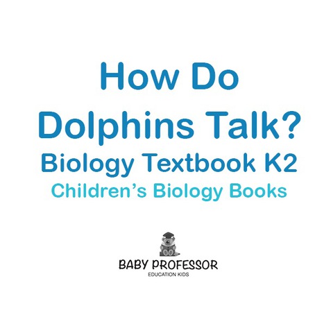 Cover image for book How Do Dolphins Talk? Biology Textbook K2 | Children's Biology Books
