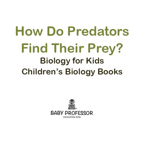 Cover image for book How Do Predators Find Their Prey? Biology for Kids | Children's Biology Books