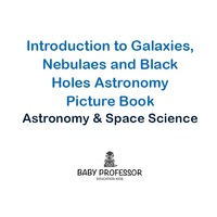 Titelbild: Introduction to Galaxies, Nebulaes and Black Holes Astronomy Picture Book | Astronomy & Space Science 9781541905221