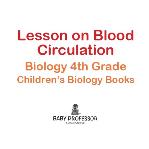 Cover image for book Lesson on Blood Circulation - Biology 4th Grade | Children's Biology Books