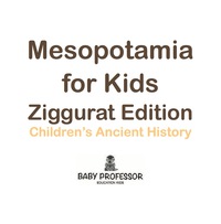 Cover image: Mesopotamia for Kids - Ziggurat Edition | Children's Ancient History 9781541905245