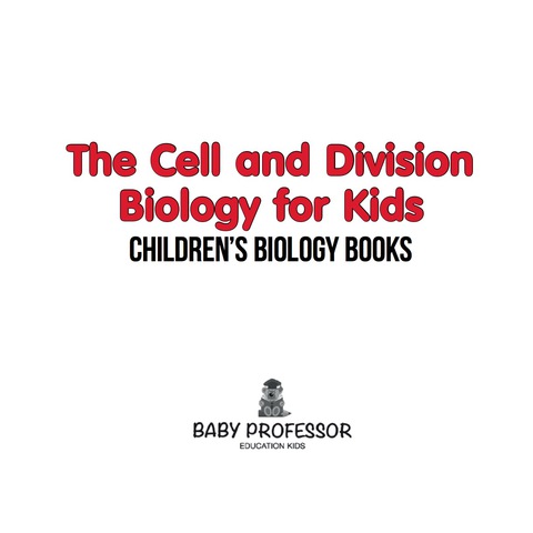 Cover image for book The Cell and Division Biology for Kids | Children's Biology Books
