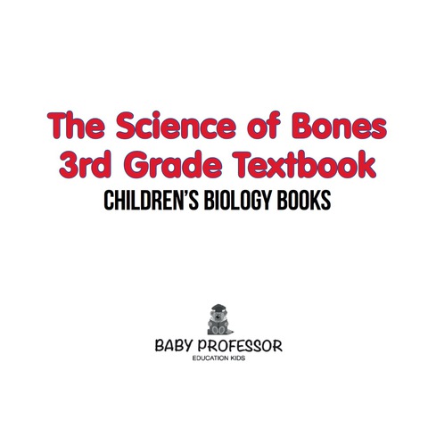 Cover image for book The Science of Bones 3rd Grade Textbook | Children's Biology Books