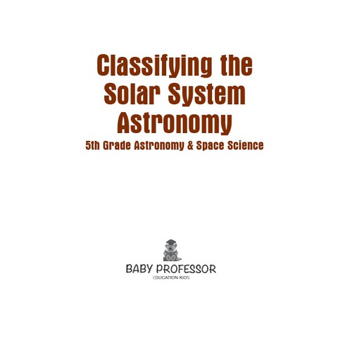 Cover image for book Classifying the Solar System Astronomy 5th Grade | Astronomy & Space Science