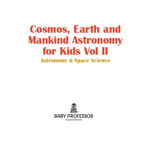 Cover image for book Cosmos, Earth and Mankind Astronomy for Kids Vol II | Astronomy & Space Science