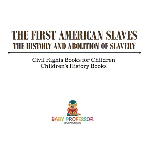 Cover image for book The First American Slaves : The History and Abolition of Slavery - Civil Rights Books for Children | Children's History Books