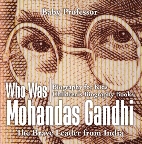 Cover image for book Who Was Mohandas Gandhi : The Brave Leader from India - Biography for Kids | Children's Biography Books