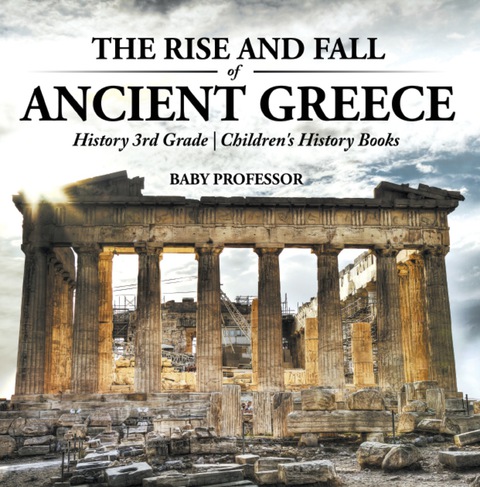Cover image for book The Rise and Fall of Ancient Greece - History 3rd Grade | Children's History Books