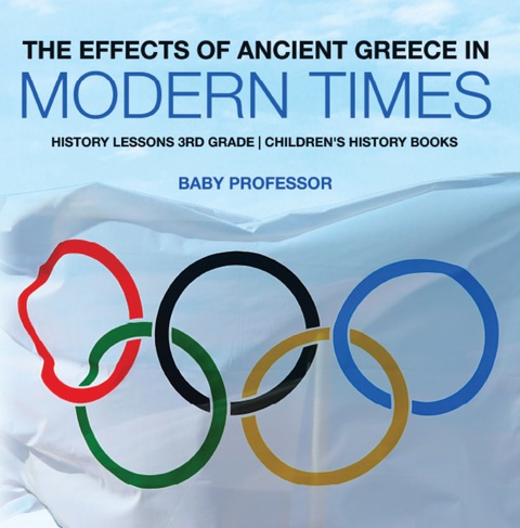 Cover image for book The Effects of Ancient Greece in Modern Times - History Lessons 3rd Grade | Children's History Books