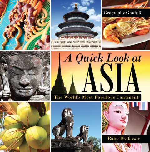 Cover image for book A Quick Look at Asia : The World's Most Populous Continent - Geography Grade 3 | Children's Geography & Culture Books
