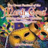 Cover image: The Great Festival of the Mardi Gras - Holiday Books for Children | Children's Holiday Books 9781541910522