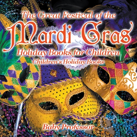 Cover image for book The Great Festival of the Mardi Gras - Holiday Books for Children | Children's Holiday Books