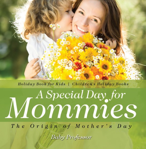 Cover image for book A Special Day for Mommies : The Origin of Mother's Day - Holiday Book for Kids | Children's Holiday Books
