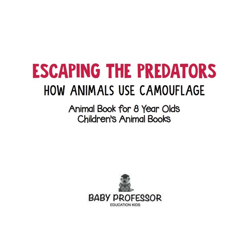 Cover image for book Escaping the Predators : How Animals Use Camouflage - Animal Book for 8 Year Olds | Children's Animal Books