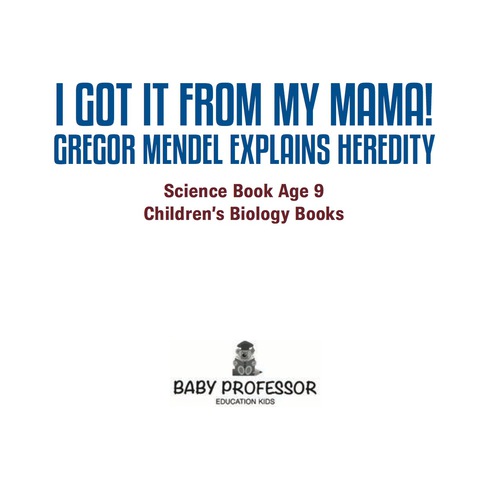 Cover image for book I Got It from My Mama! Gregor Mendel Explains Heredity - Science Book Age 9 | Children's Biology Books